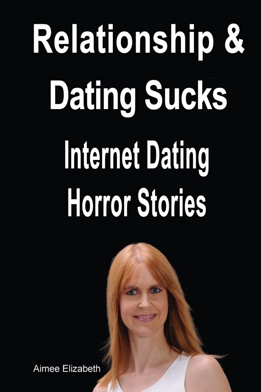 Relationships & Dating Sucks! Internet Dating Horror Stories,Used
