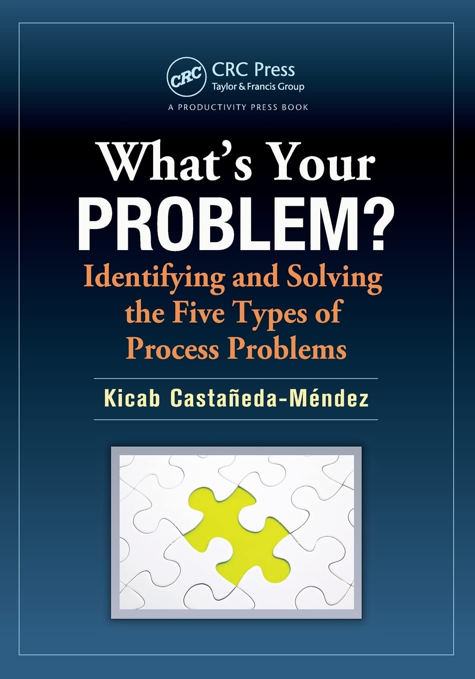 What's Your Problem? Identifying and Solving the Five Types of Process Problems,Used