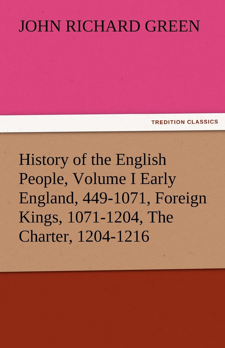 History of the English People, Volume I Early England, 4491071, Foreign Kings, 10711204, the Charter, 12041216,Used