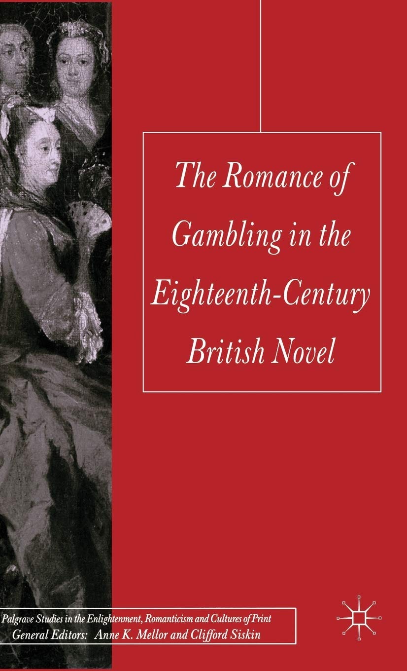 The Romance Of Gambling In The Eighteenthcentury British Novel (Palgrave Studies In The Enlightenment, Romanticism And Cultures