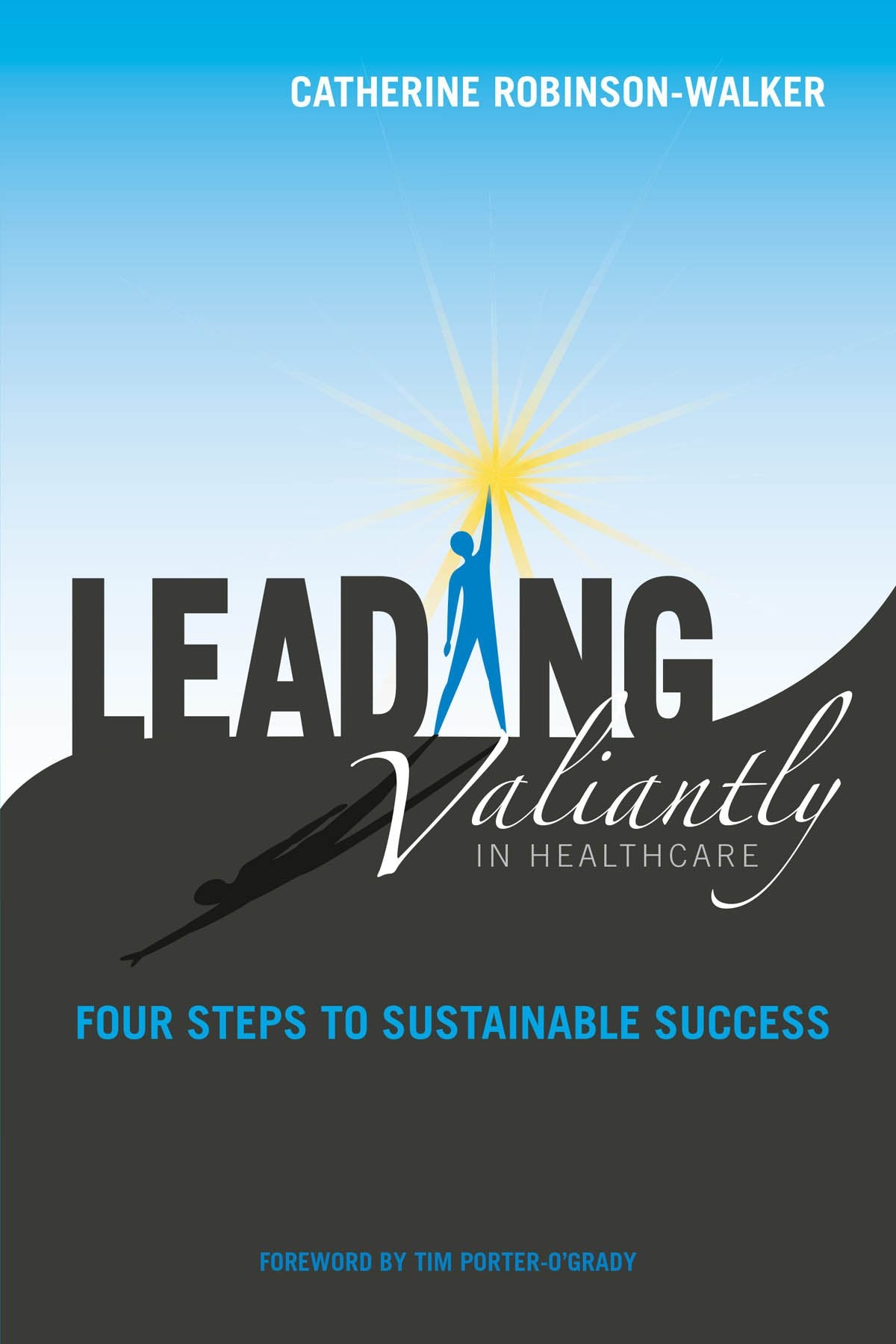 Leading Valiantly in Healthcare: Four Steps to Sustainable Success,Used