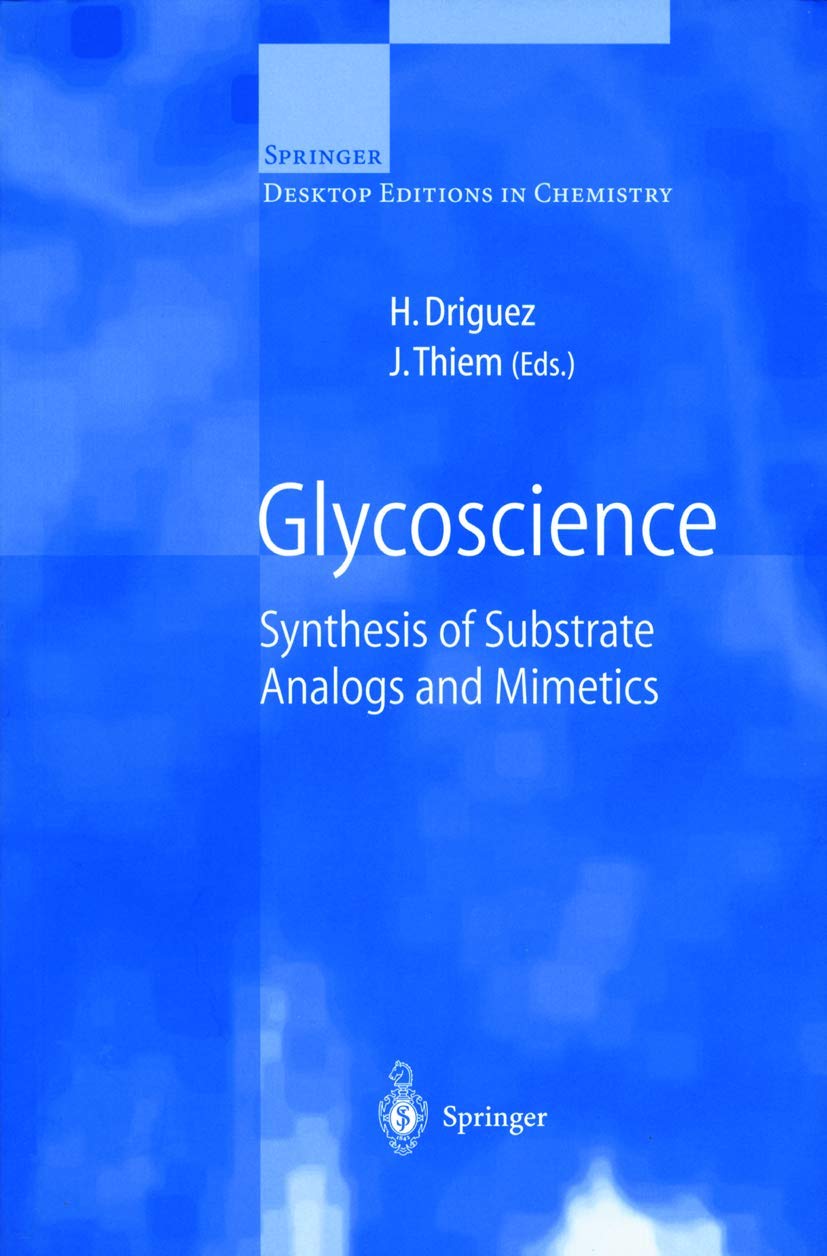 Glycoscience: Synthesis of Substrate Analogs and Mimetics (Springer Desktop Editions in Chemistry),New