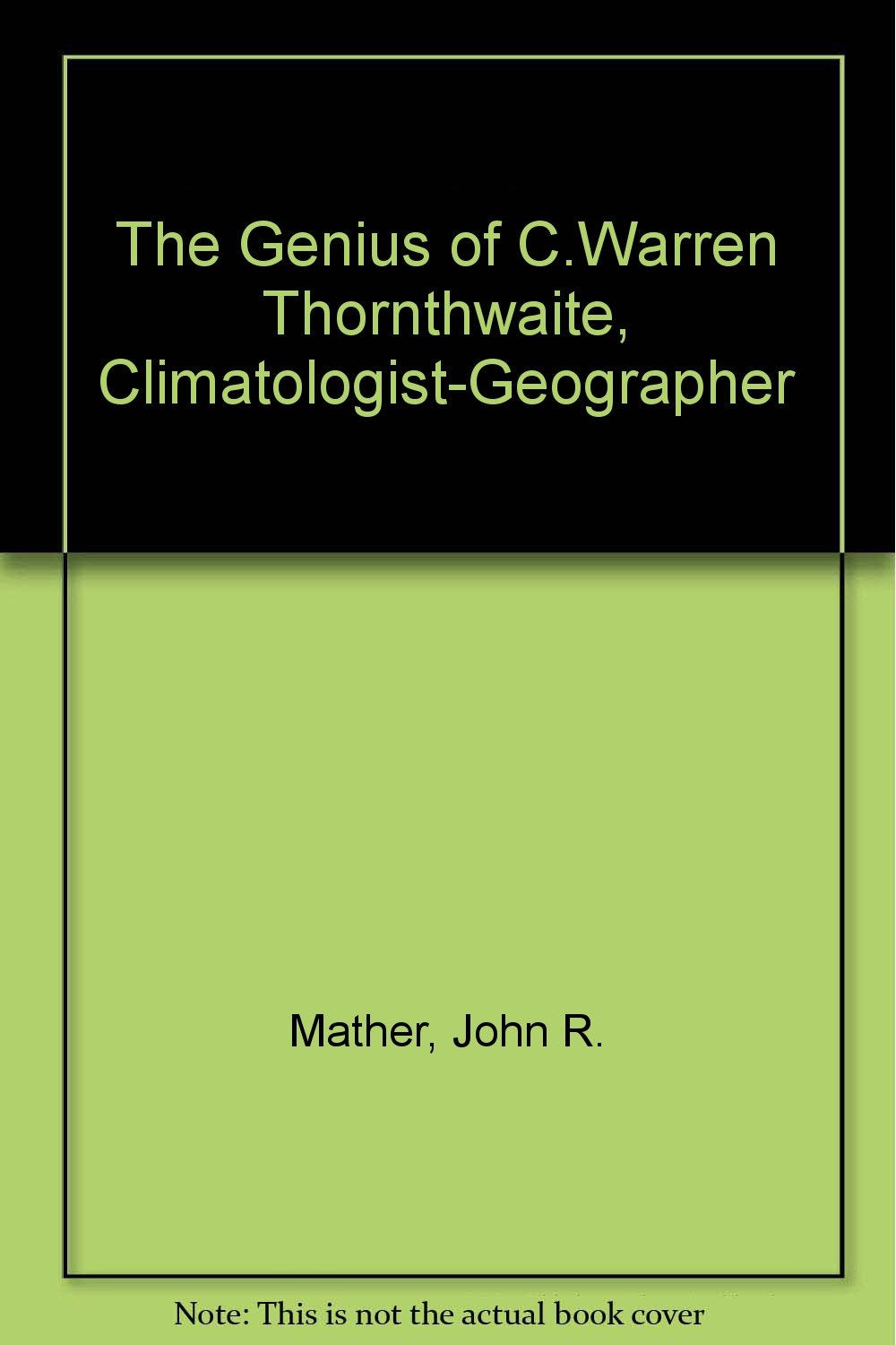 The Genius of C. Warren Thornthwaite, ClimatologistGeographer,Used