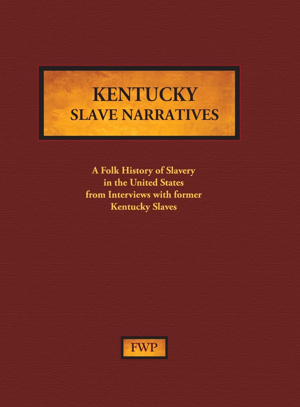 Kentucky Slave Narratives: A Folk History of Slavery in the United States from Interviews with Former Slaves (Fwp Slave Narrativ,Used