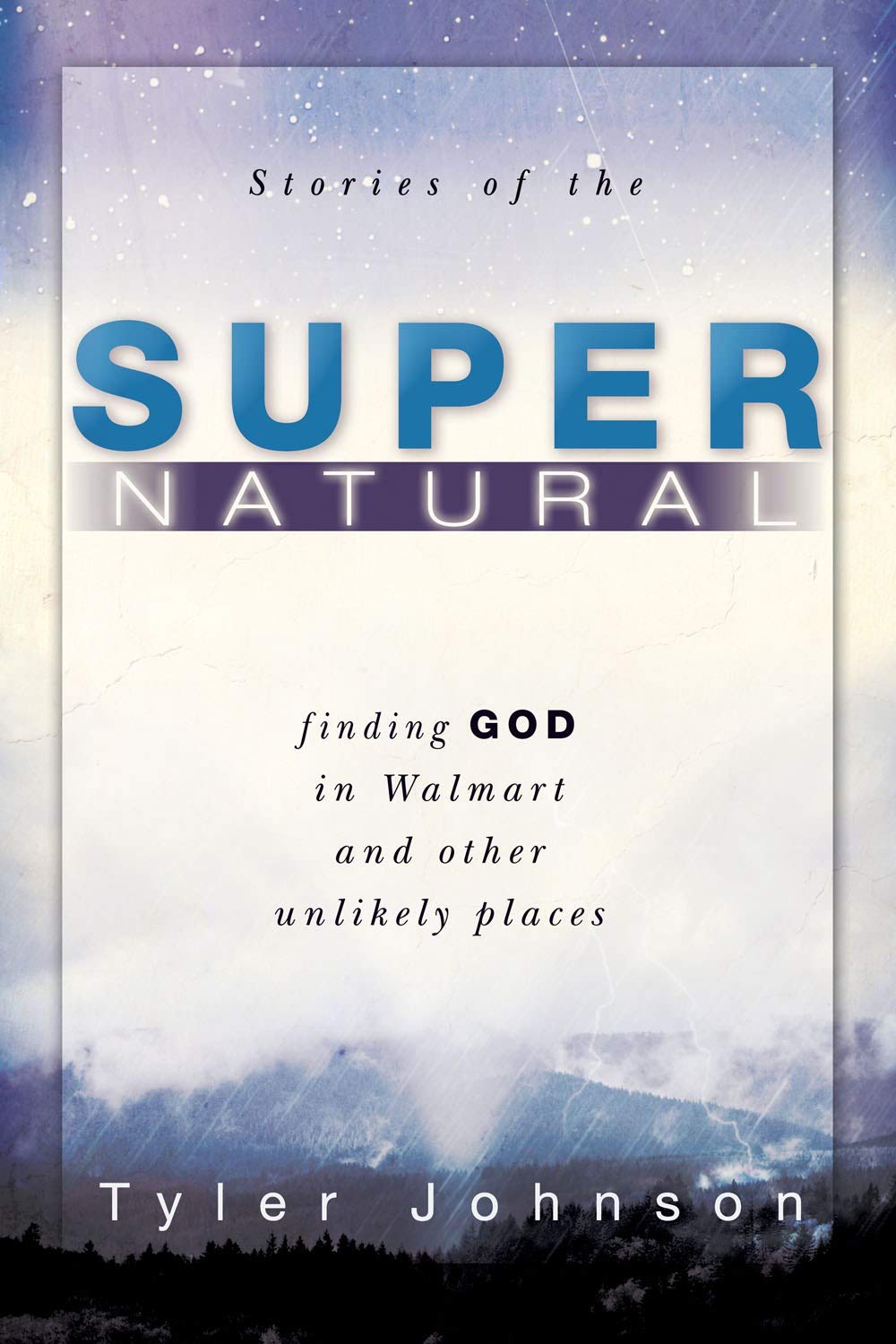 Stories of the Supernatural: Finding God in Walmart and Other Unlikely Places,Used