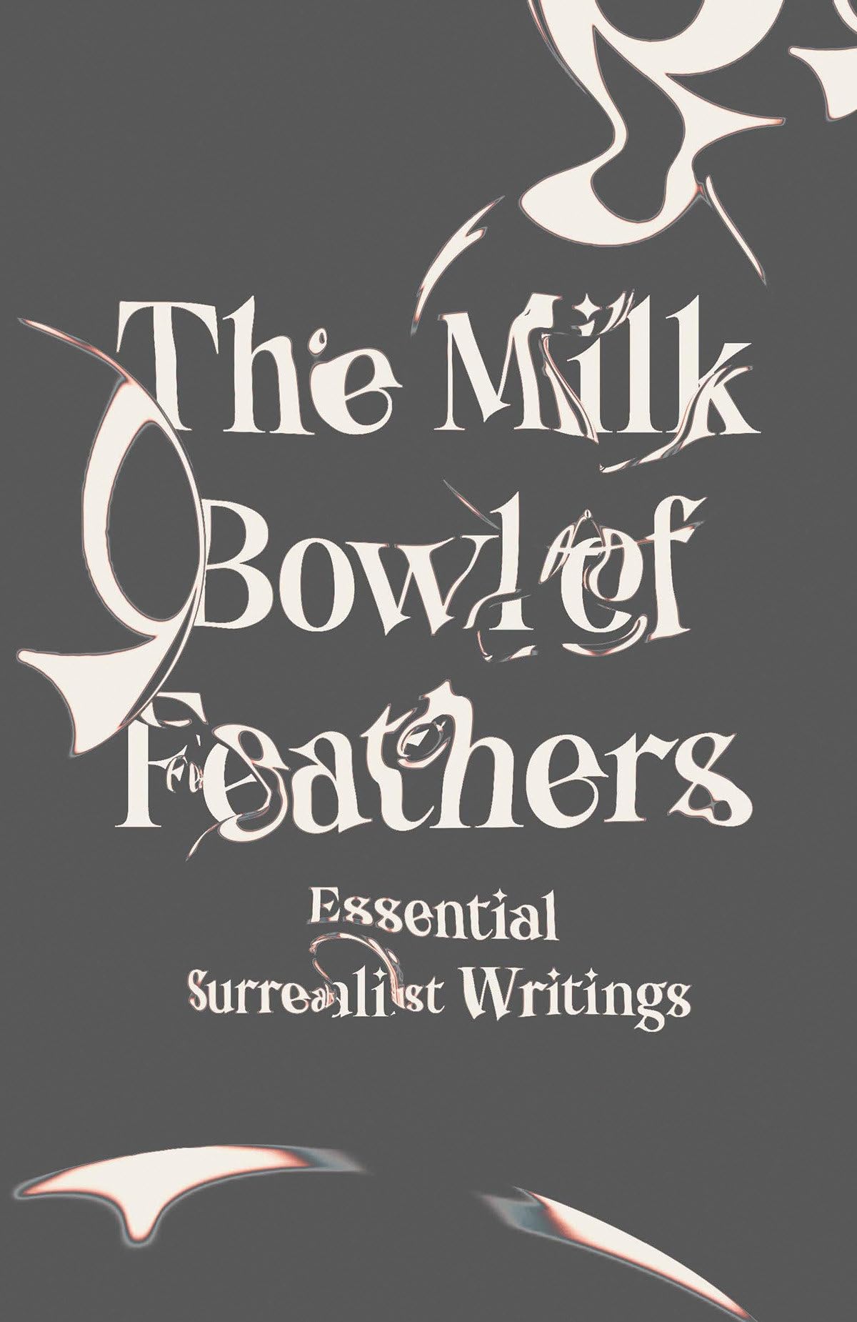 The Milk Bowl of Feathers: Essential Surrealist Writings,Used