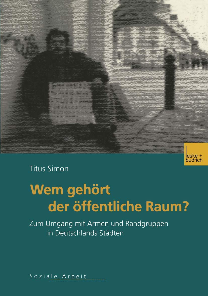 Wem gehrt der ffentliche Raum: Zum Umgang mit Armen und Randgruppen in Deutschlands Stdten. Gesellschaftspolitische Entwicklunge,Used