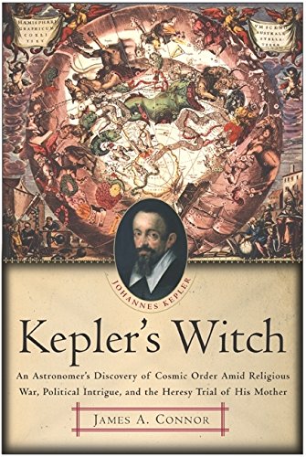 Keplers Witch: An Astronomers Discovery Of Cosmic Order Amid Religious War, Political Intrigue, And The Heresy Trial Of His Moth,New