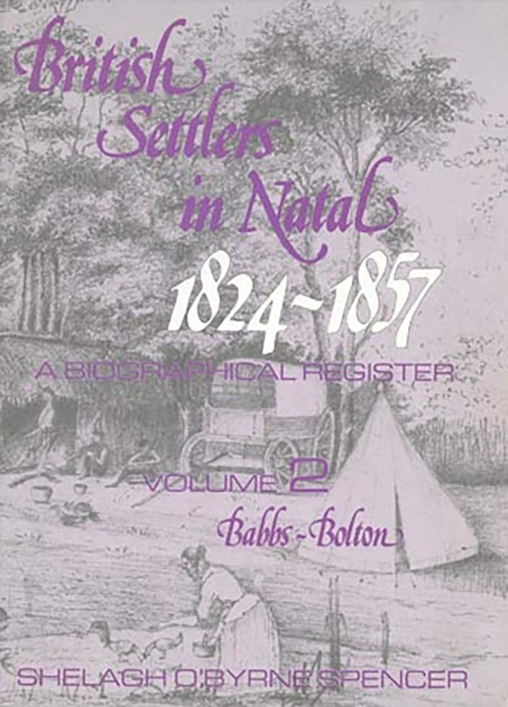 British Settlers in Natal 18241857 Vol. 2: A Biographical Register (BabbsBolton),Used