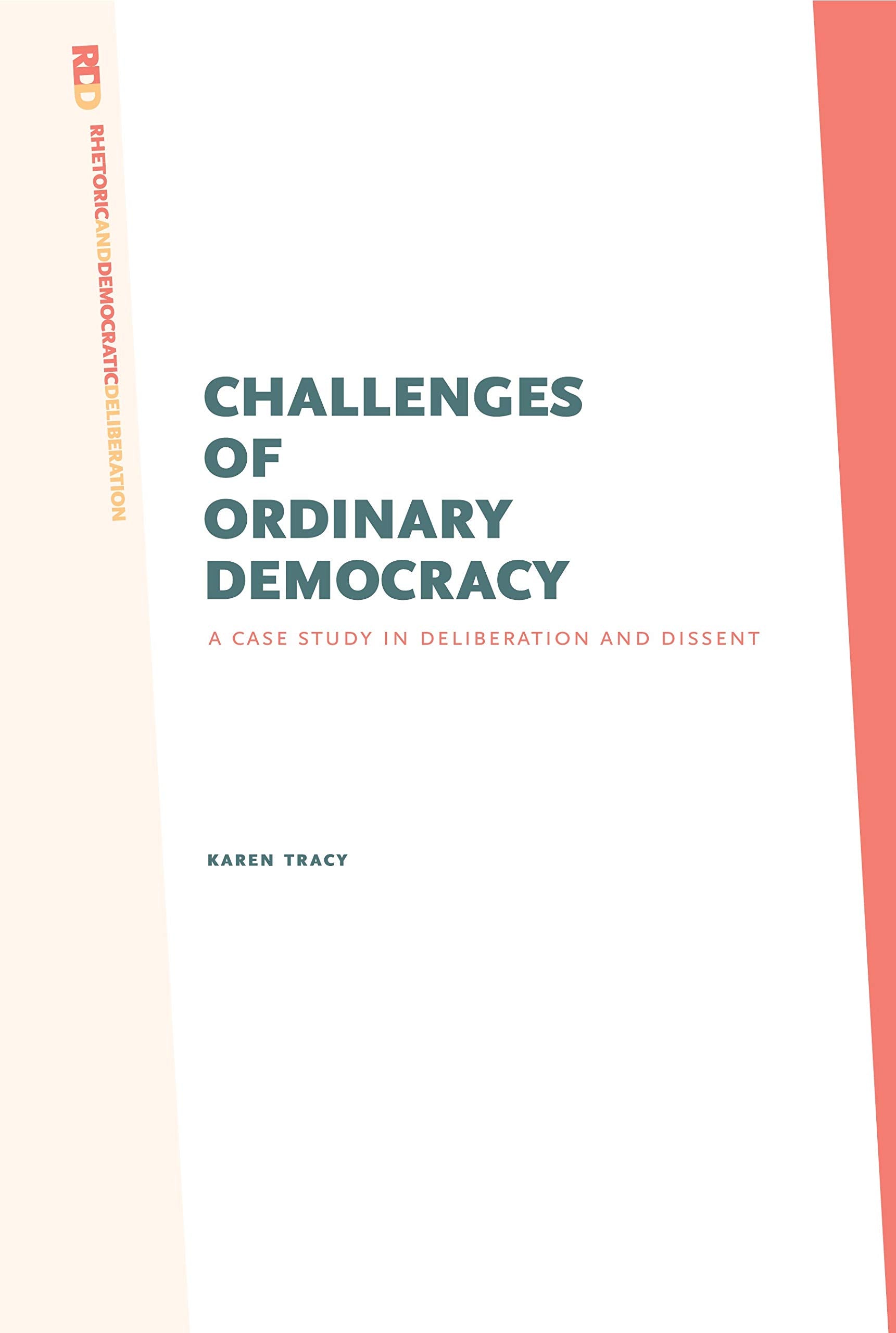 Challenges of Ordinary Democracy: A Case Study in Deliberation and Dissent (Rhetoric and Democratic Deliberation),Used