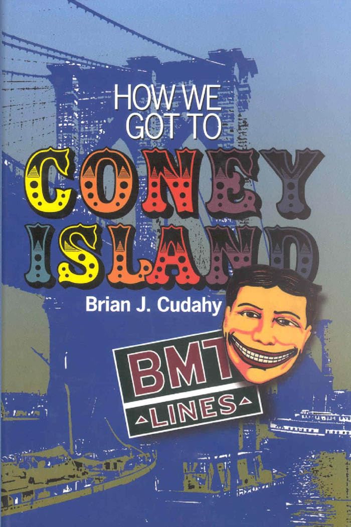 How We Got to Coney Island: The Development of Mass Transportation in Brooklyn and Kings County,Used