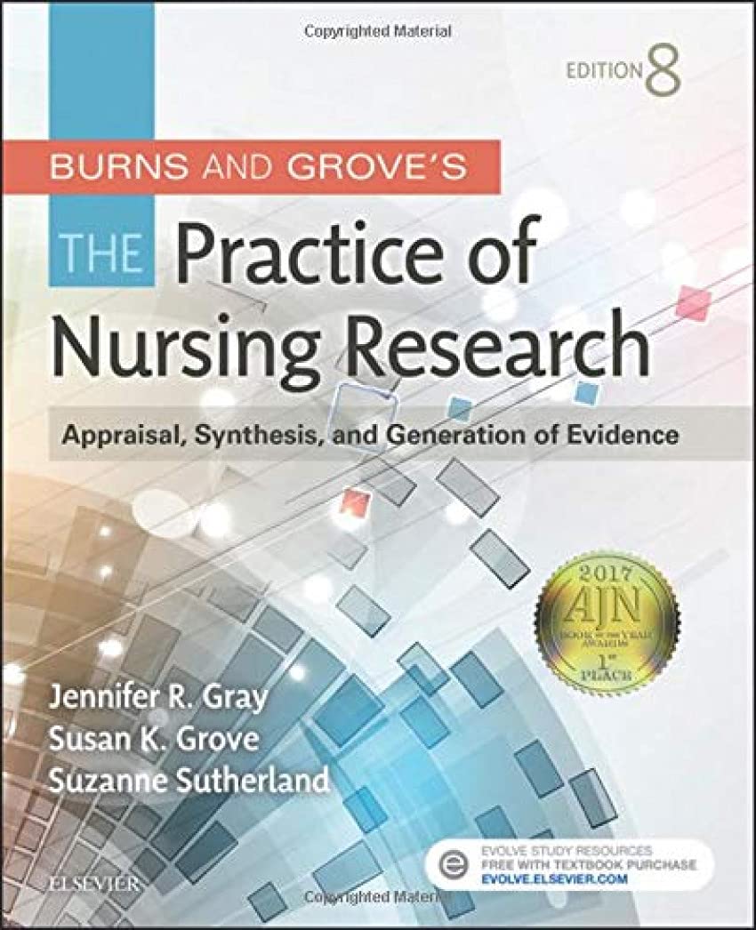 Burns And Grove'S The Practice Of Nursing Research: Appraisal, Synthesis, And Generation Of Evidence