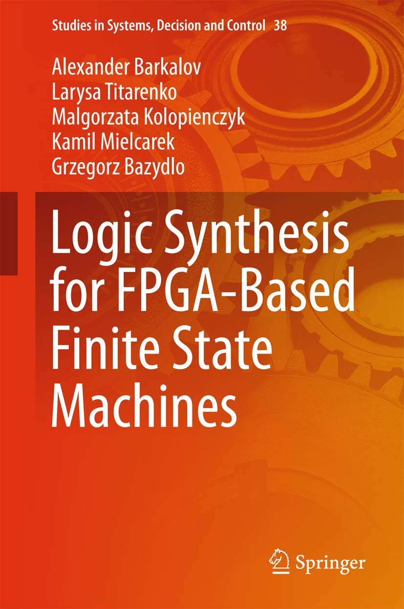 Logic Synthesis for FPGABased Finite State Machines (Studies in Systems, Decision and Control, 38),Used