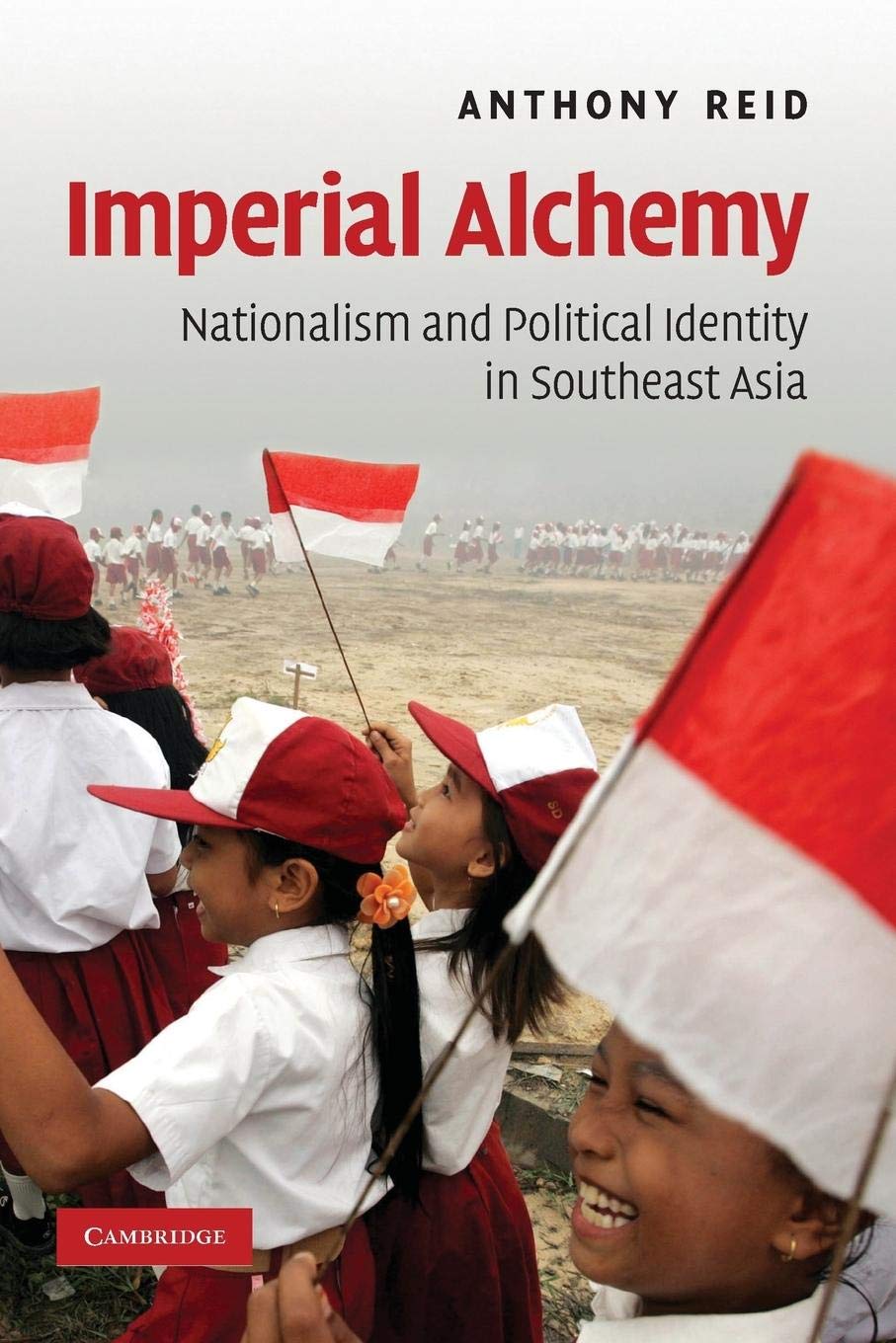 Imperial Alchemy: Nationalism And Political Identity In Southeast Asia,New