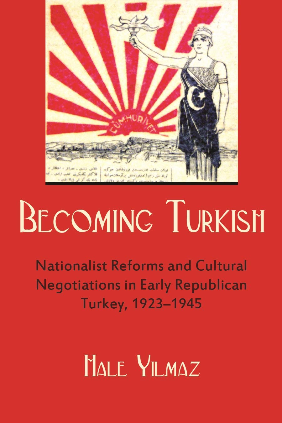 Becoming Turkish: Nationalist Reforms And Cultural Negotiations In Early Republican Turkey 19231945 (Modern Intellectual And Po,Used
