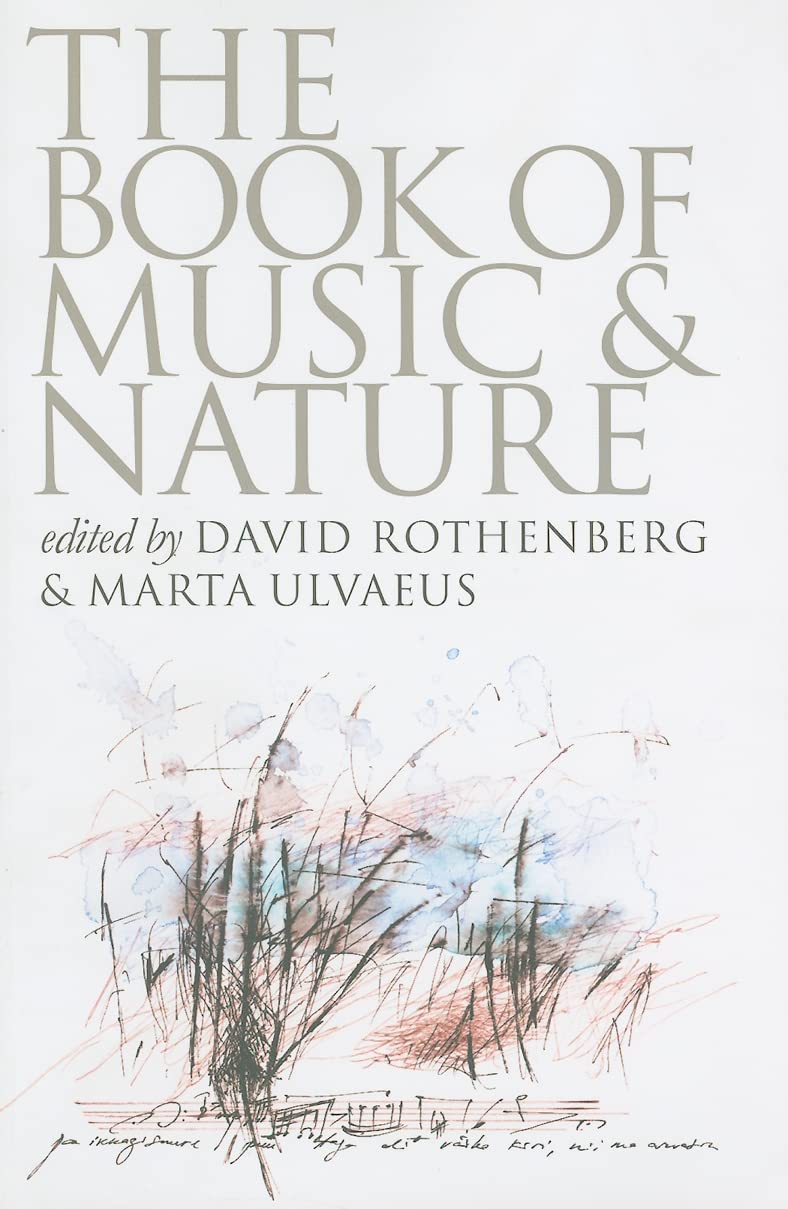 The Book Of Music And Nature: An Anthology Of Sounds, Words, Thoughts (Music / Culture),New