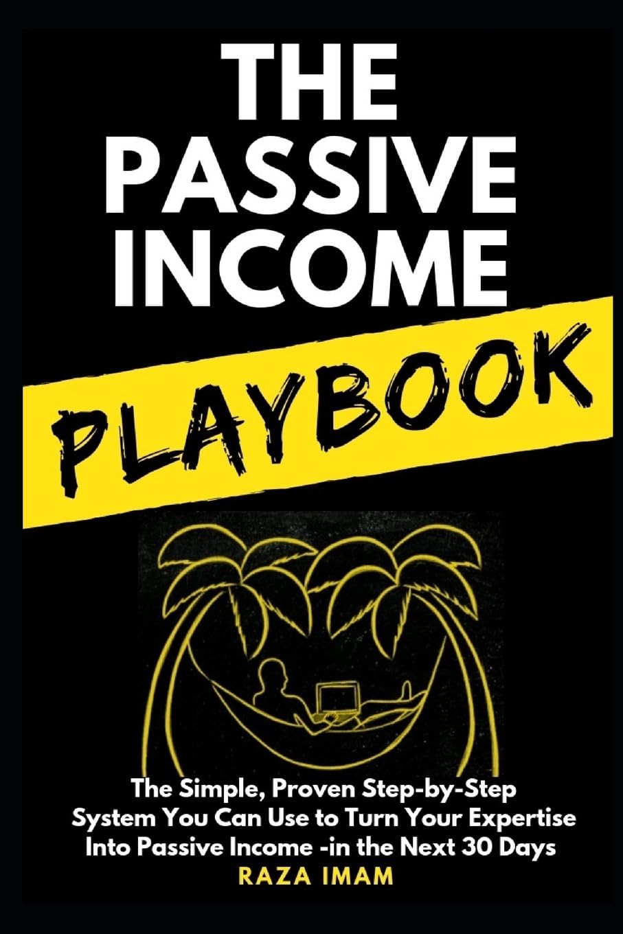 The Passive Income Playbook: The Simple, Proven, StepbyStep System You Can Use to Make $500 to $2500 per Month of Passive Inco,Used