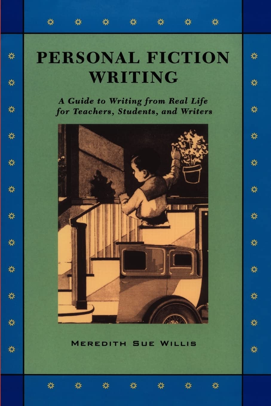 Personal Fiction Writing: A Guide to Writing from Real Life for Teachers, Students & Writers,New