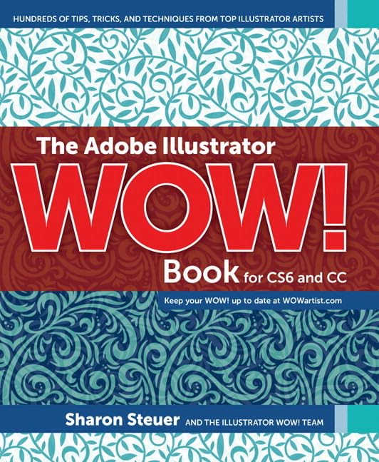The Adobe Illustrator Wow! Book for CS6 and CC: Hundreds of Tips, Tricks, and Techniques from Top Illustrator Artists,Used