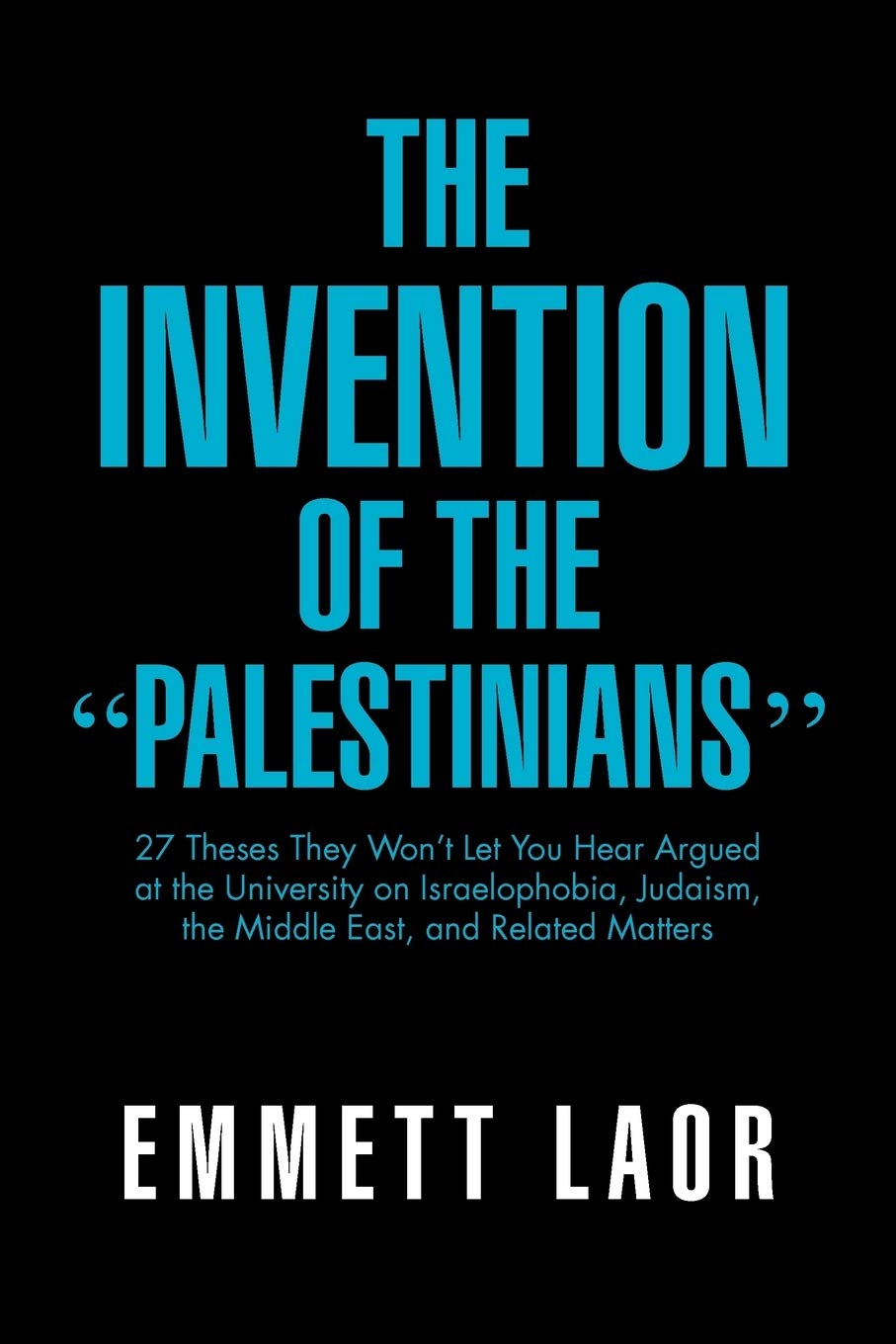 The Invention Of The ''Palestinians'': 27 Theses They Won'T Let You Hear Argued At The University On Israelophobia, Judaism, The,Used