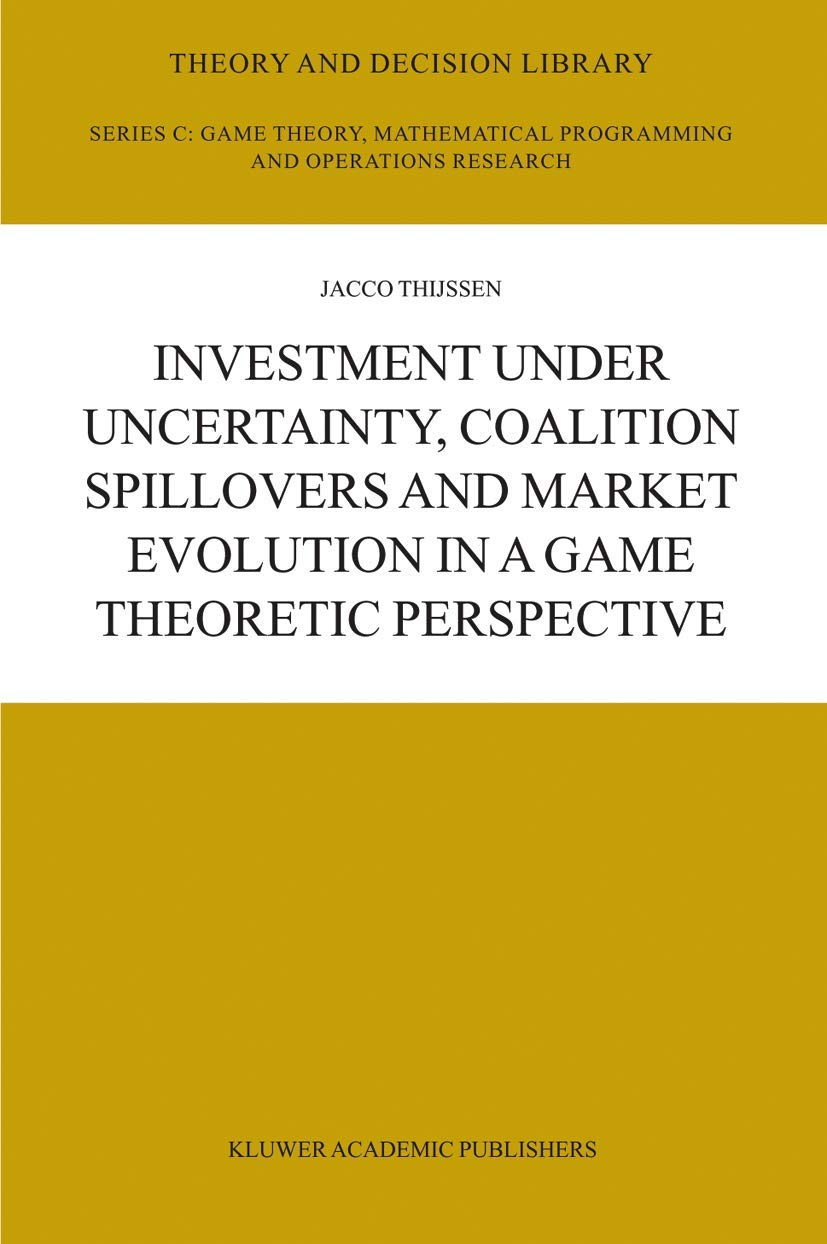 Investment Under Uncertainty, Coalition Spillovers And Market Evolution In A Game Theoretic Perspective (Theory And Decision Lib