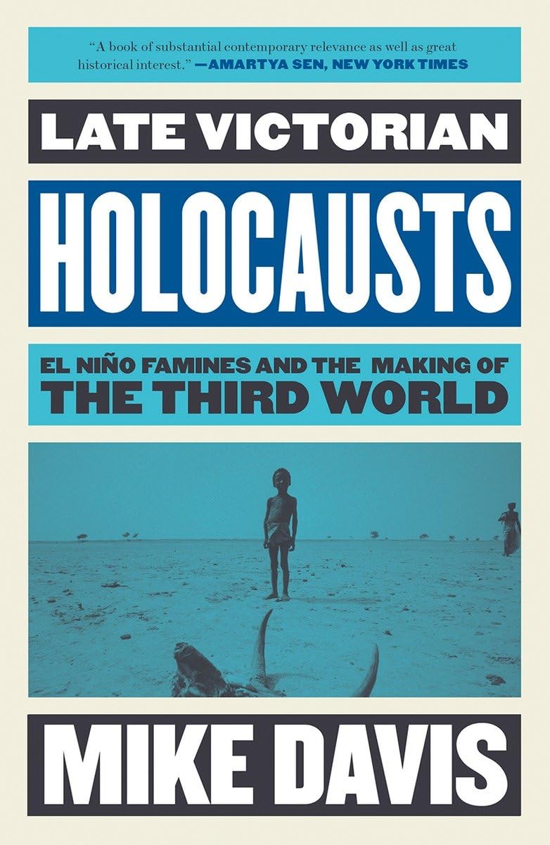 Late Victorian Holocausts: El Nio Famines and the Making of the Third World (Essential Mike Davis),New