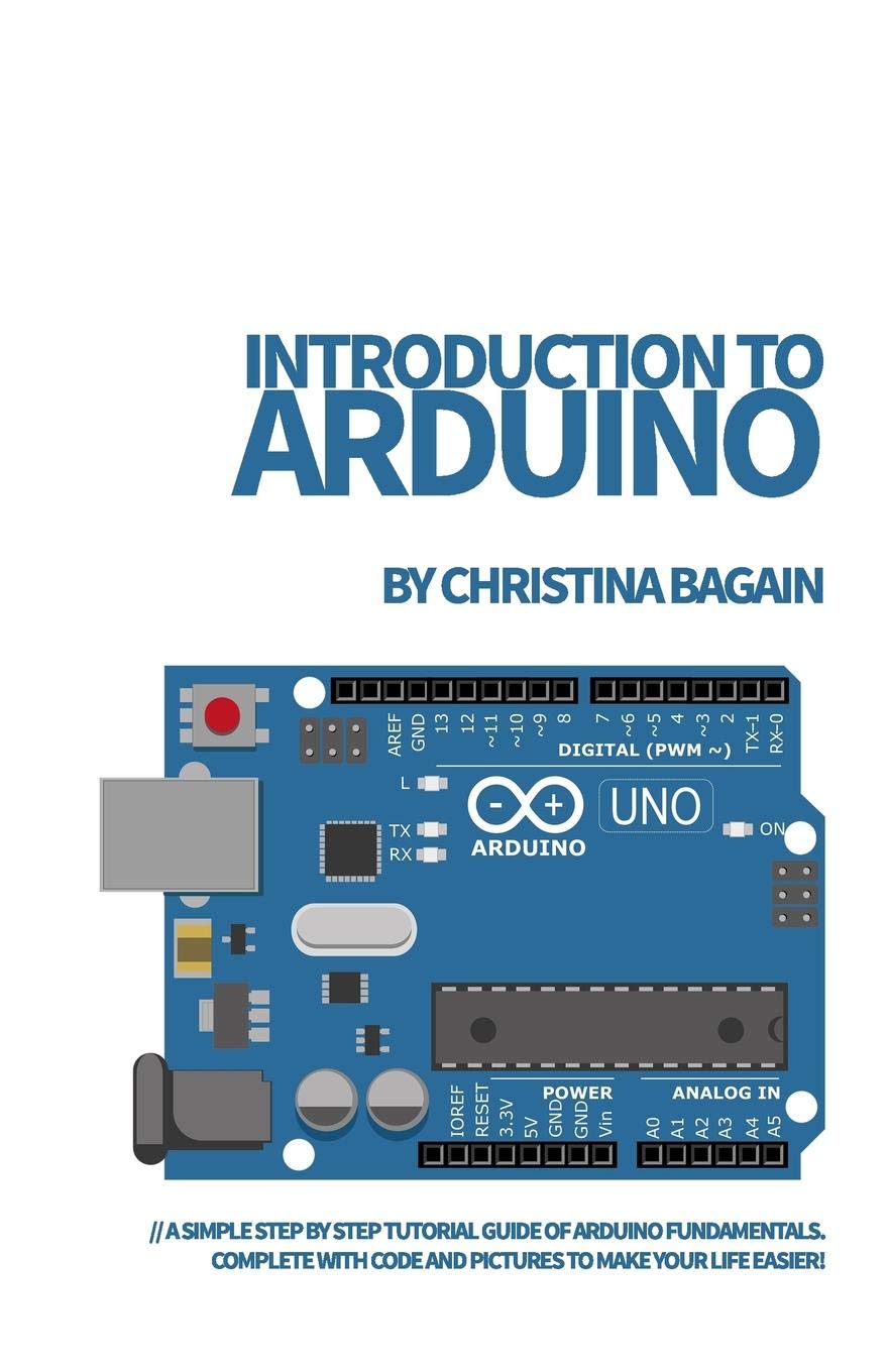 Introduction to Arduino: A Simple Step by Step Tutorial Guide of Arduino Fundamentals. Complete with Code and Pictures to Make Y,Used