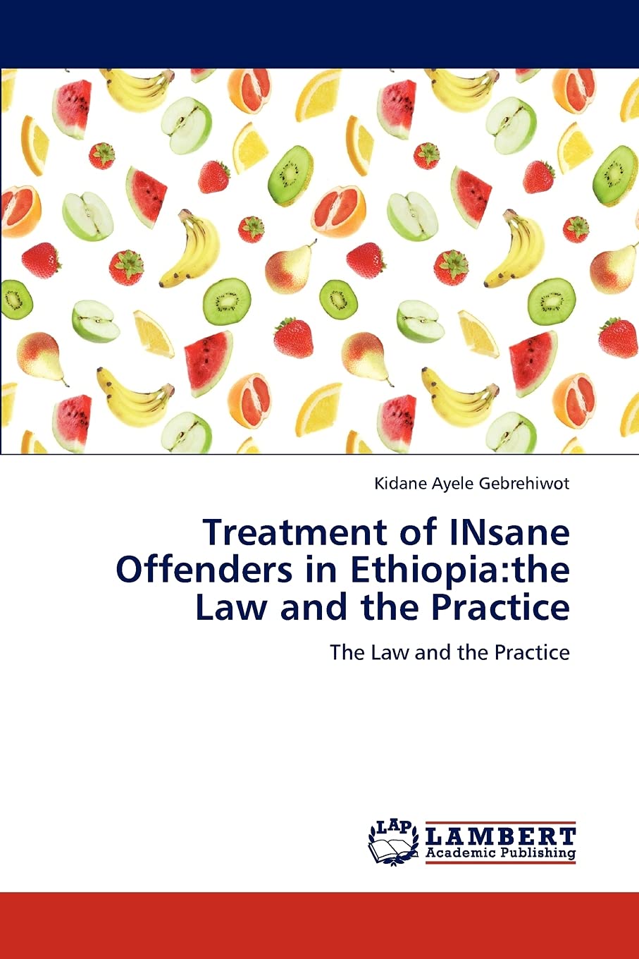 Treatment of INsane Offenders in Ethiopia:the Law and the Practice: The Law and the Practice,Used
