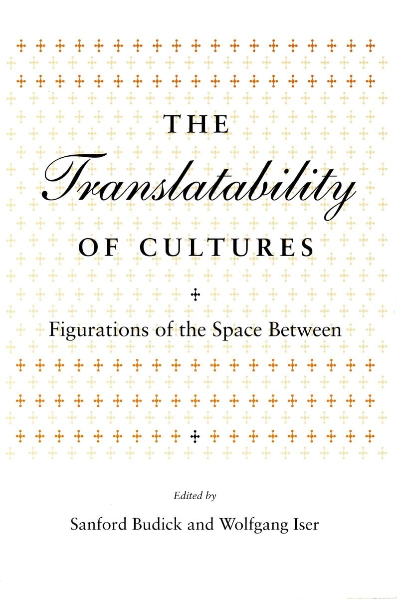 The Translatability Of Cultures: Figurations Of The Space Between (Irvine Studies In The Humanities),Used