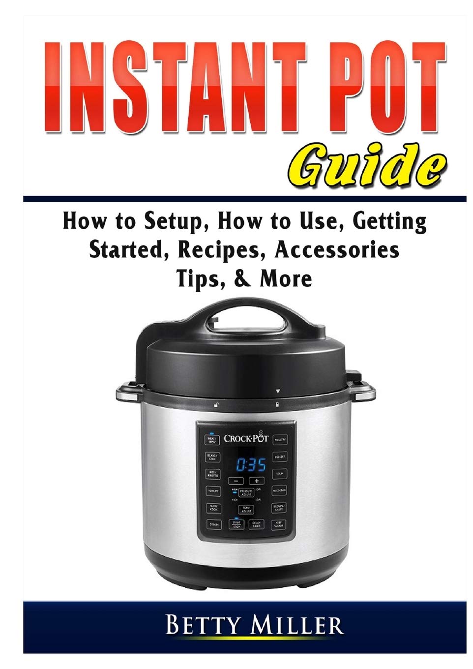 Instant Pot Guide: How to Setup, How to Use, Getting Started, Recipes, Accessories, Tips, & More,Used