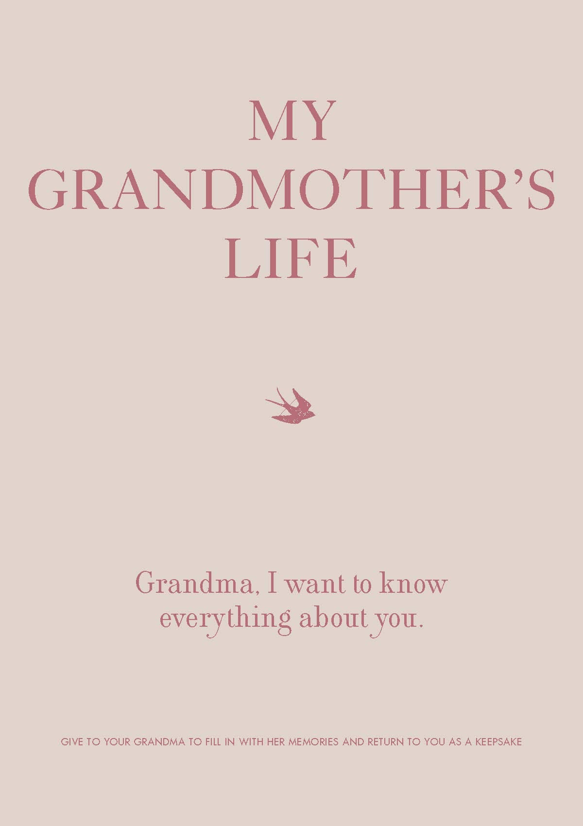 My Grandmother'S Life: Grandma, I Want To Know Everything About You Give To Your Grandmother To Fill In With Her Memories And