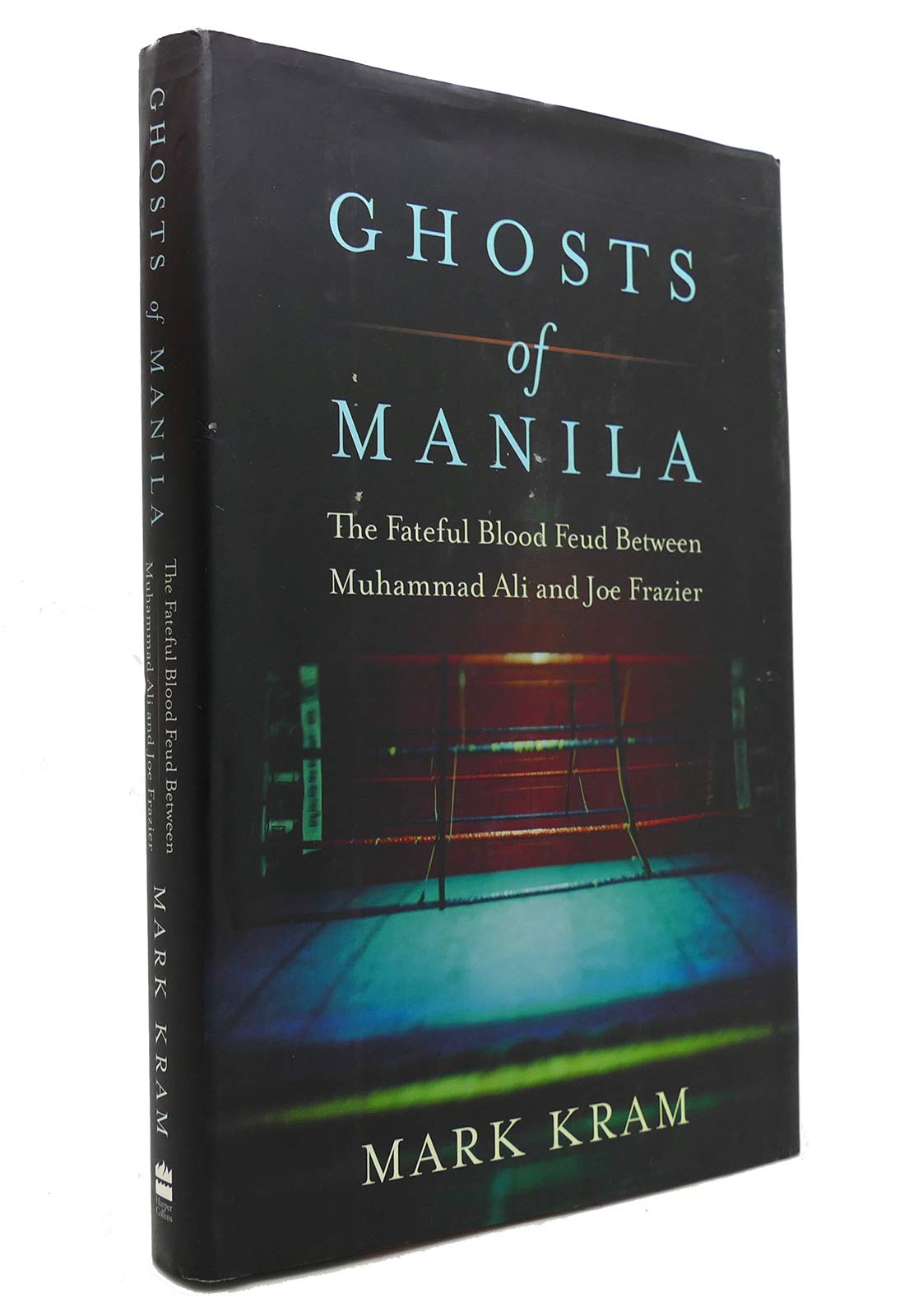Ghosts Of Manila: The Fateful Blood Feud Between Muhammad Ali And Joe Frazier,New