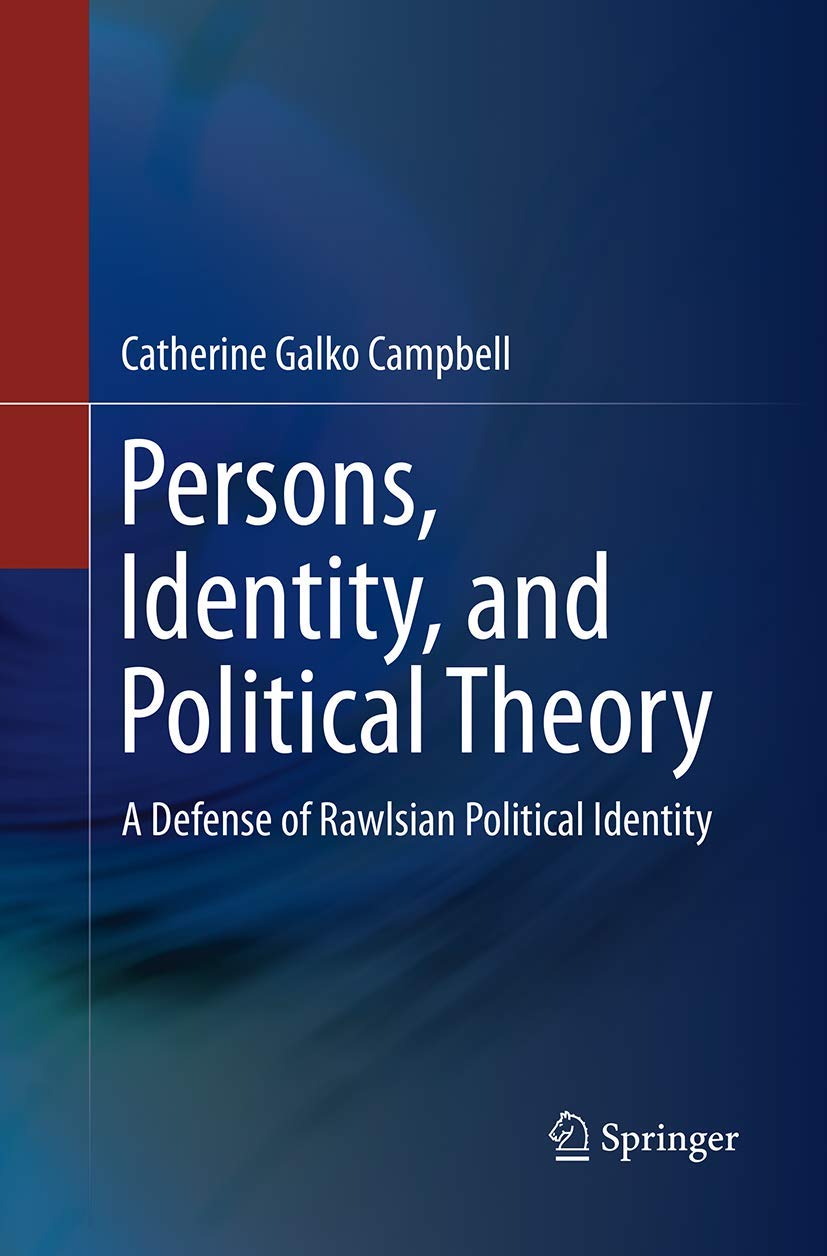 Persons, Identity, and Political Theory: A Defense of Rawlsian Political Identity,Used