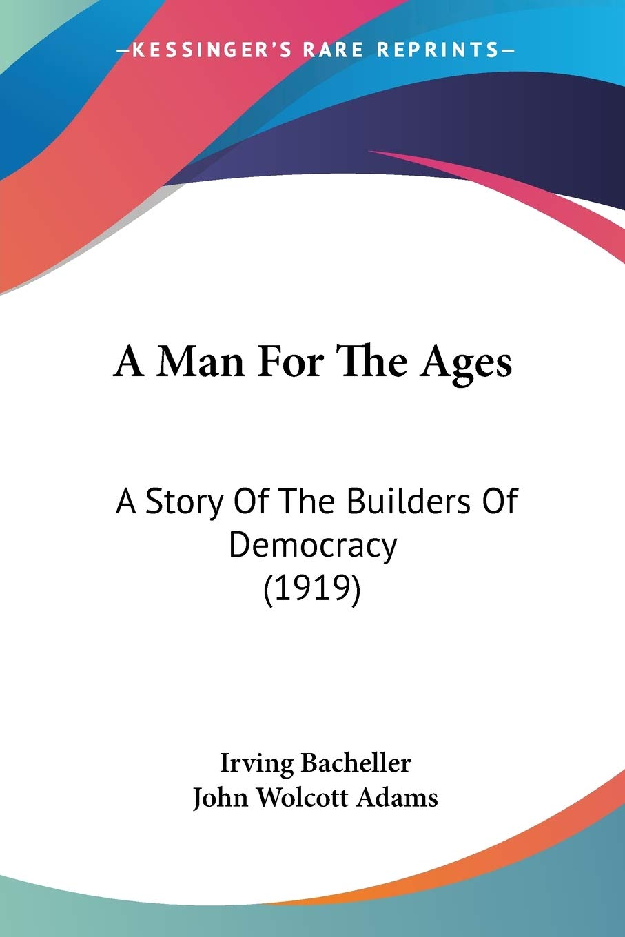 A Man For The Ages: A Story Of The Builders Of Democracy (1919),Used
