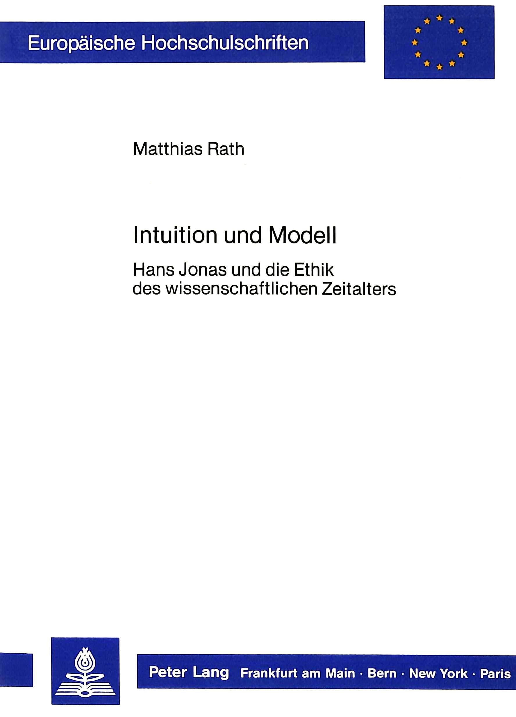 Intuition und Modell: Hans Jonas' Prinzip Verantwortung und die Frage nach einer Ethik fr das wissenschaftliche Zeitalter (Europ,Used