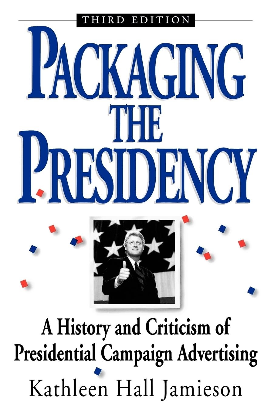 Packaging The Presidency: A History and Criticism of Presidential Campaign Advertising, 3rd Edition,Used