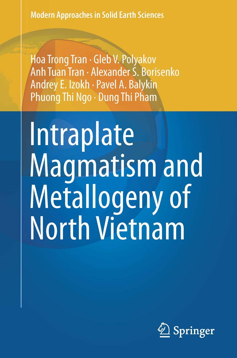 Intraplate Magmatism and Metallogeny of North Vietnam (Modern Approaches in Solid Earth Sciences, 11),Used