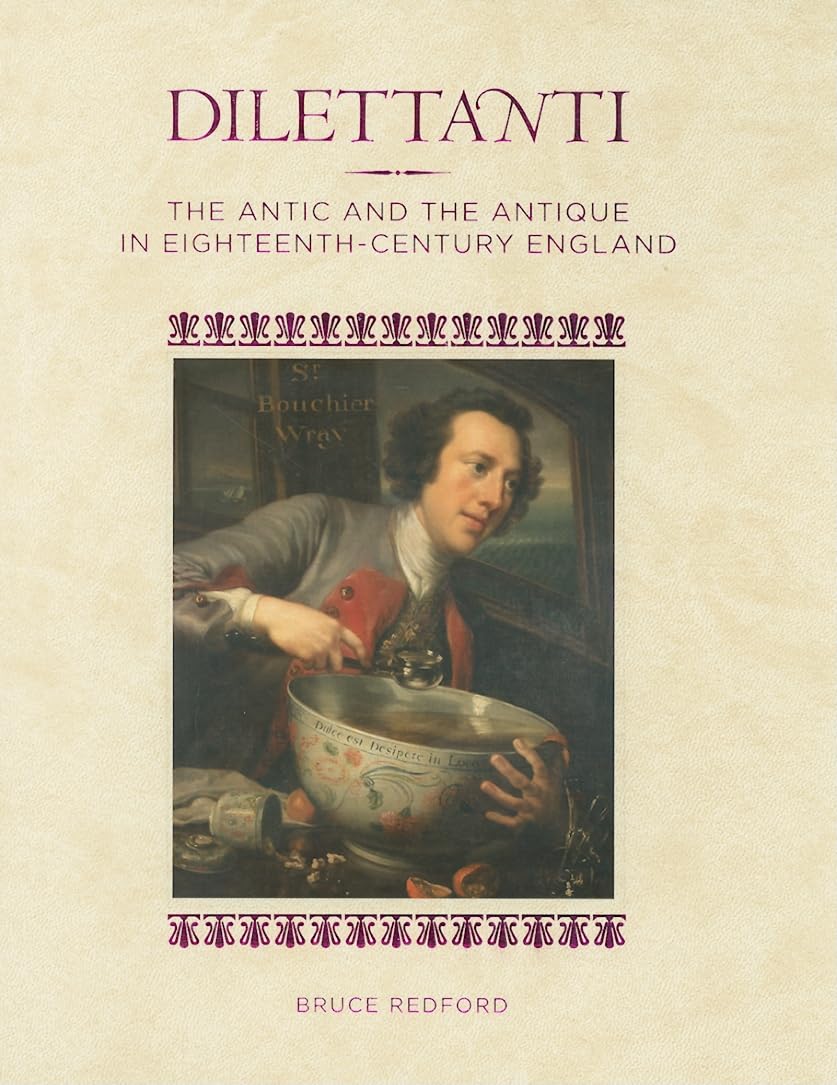 Dilettanti: The Antic And The Antique In Eighteenthcentury England,New