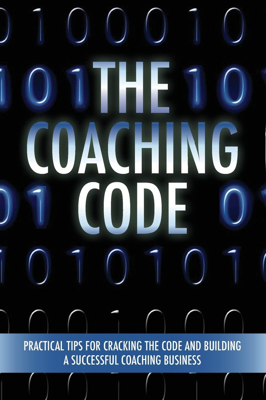 The Coaching Code: Practical tips for cracking the code and building a successful Coaching Business,Used