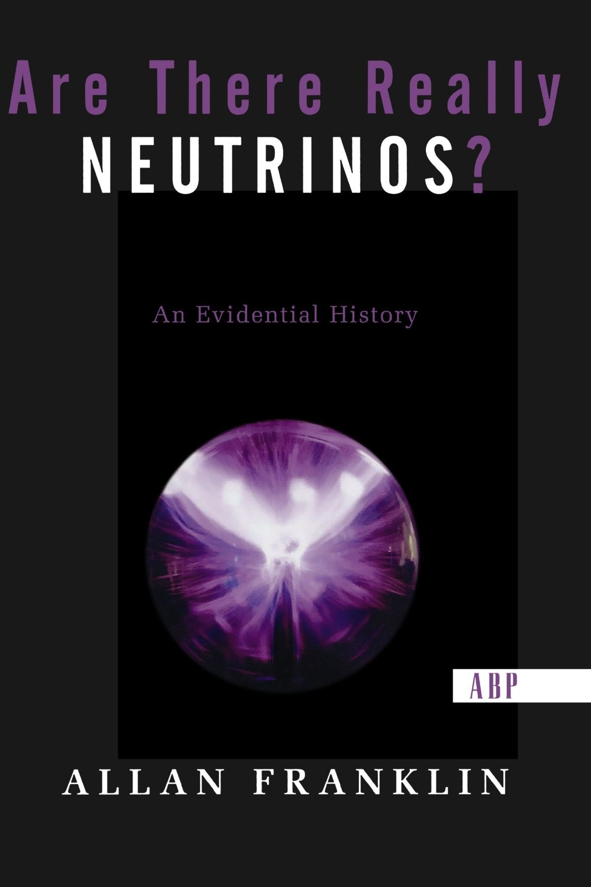 Are There Really Neutrinos?: An Evidential History (Frontiers In Physics),Used