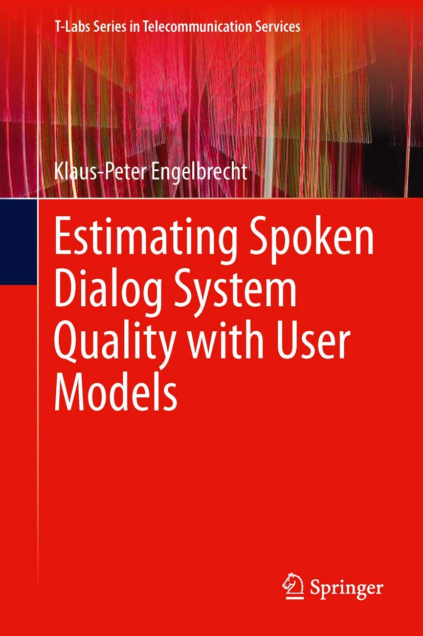 Estimating Spoken Dialog System Quality with User Models (TLabs Series in Telecommunication Services),Used