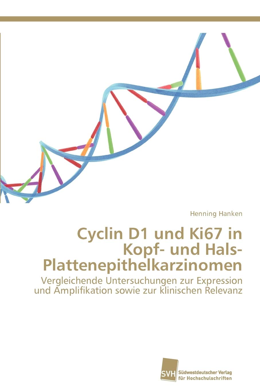 Cyclin D1 und Ki67 in Kopf und Hals Plattenepithelkarzinomen: Vergleichende Untersuchungen zur Expression und Amplifikation so,Used