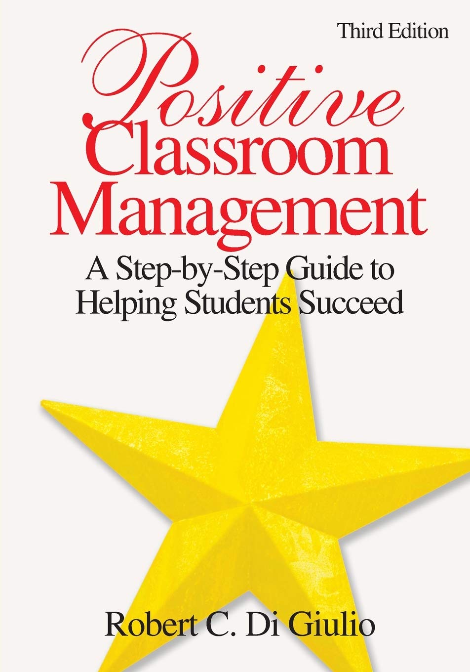 Positive Classroom Management: A StepbyStep Guide to Helping Students Succeed,New