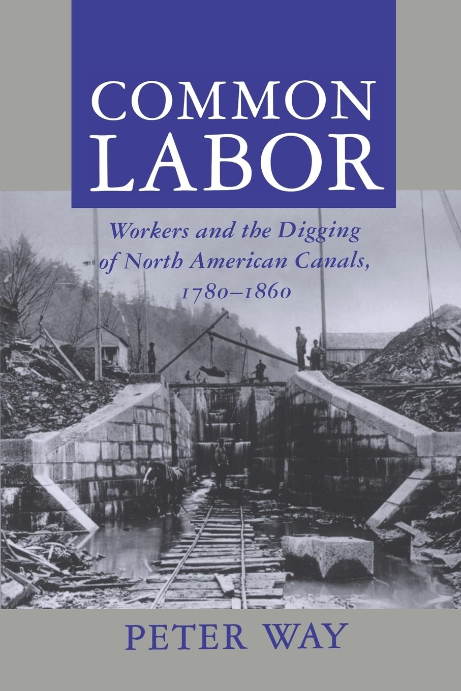 Common Labor: Workers And The Digging Of North American Canals, 17801860,New