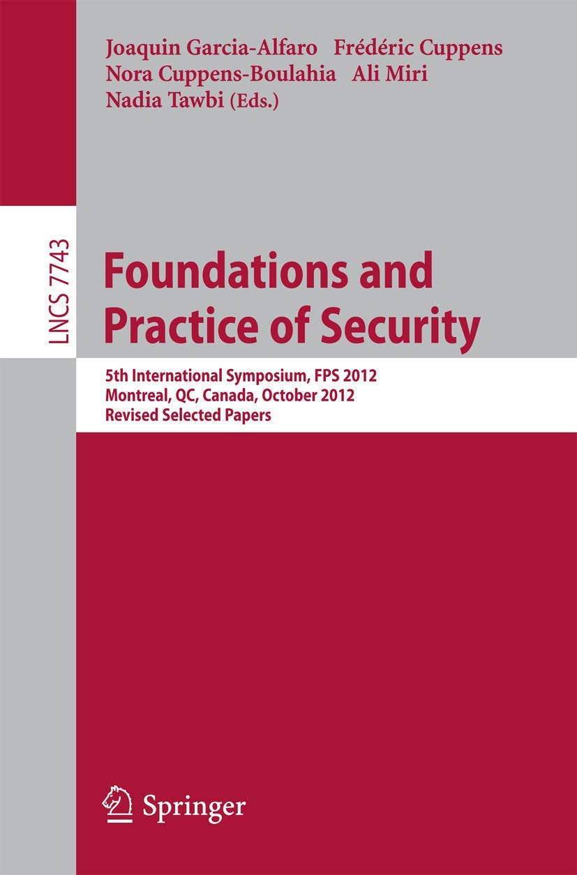 Foundations and Practice of Security: 5th International Symposium on Foundations and Practice of Security, FPS 2012, Montreal, Q,Used