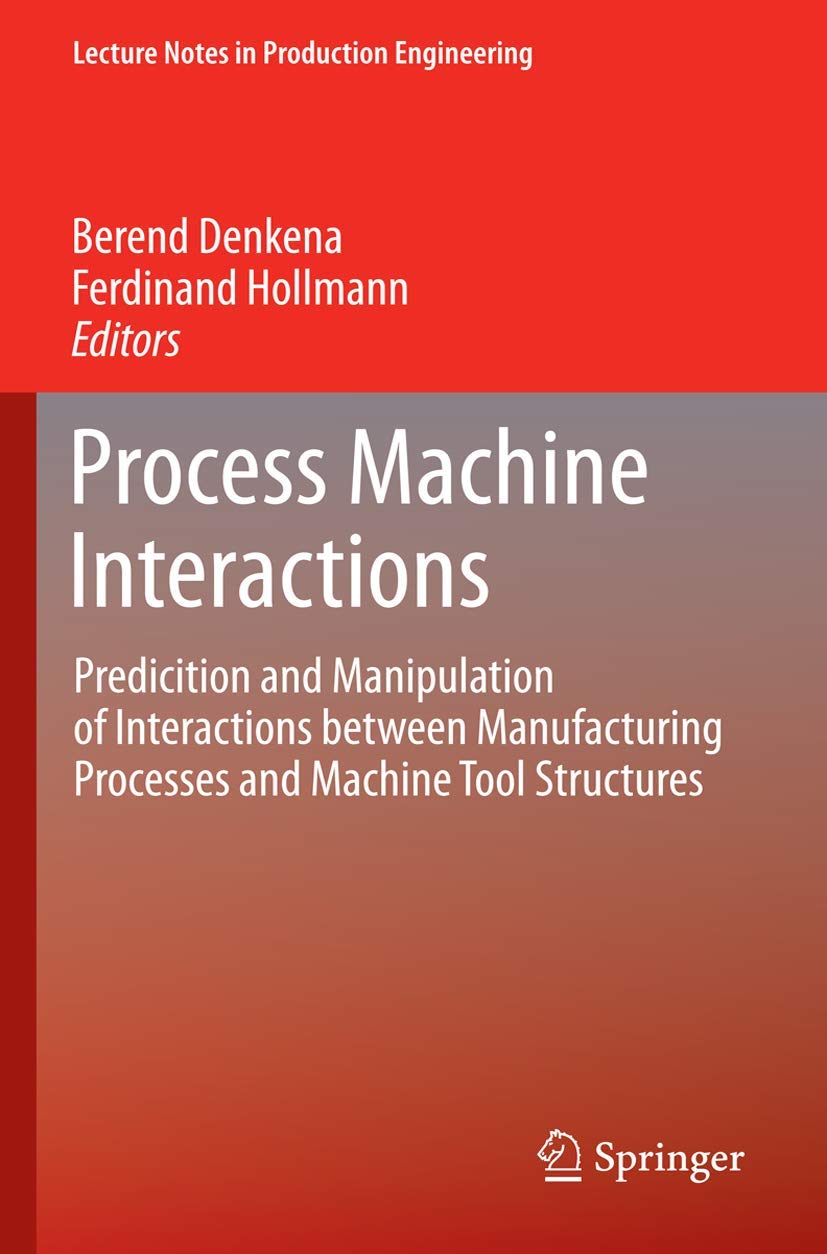Process Machine Interactions: Predicition and Manipulation of Interactions between Manufacturing Processes and Machine Tool Stru,Used