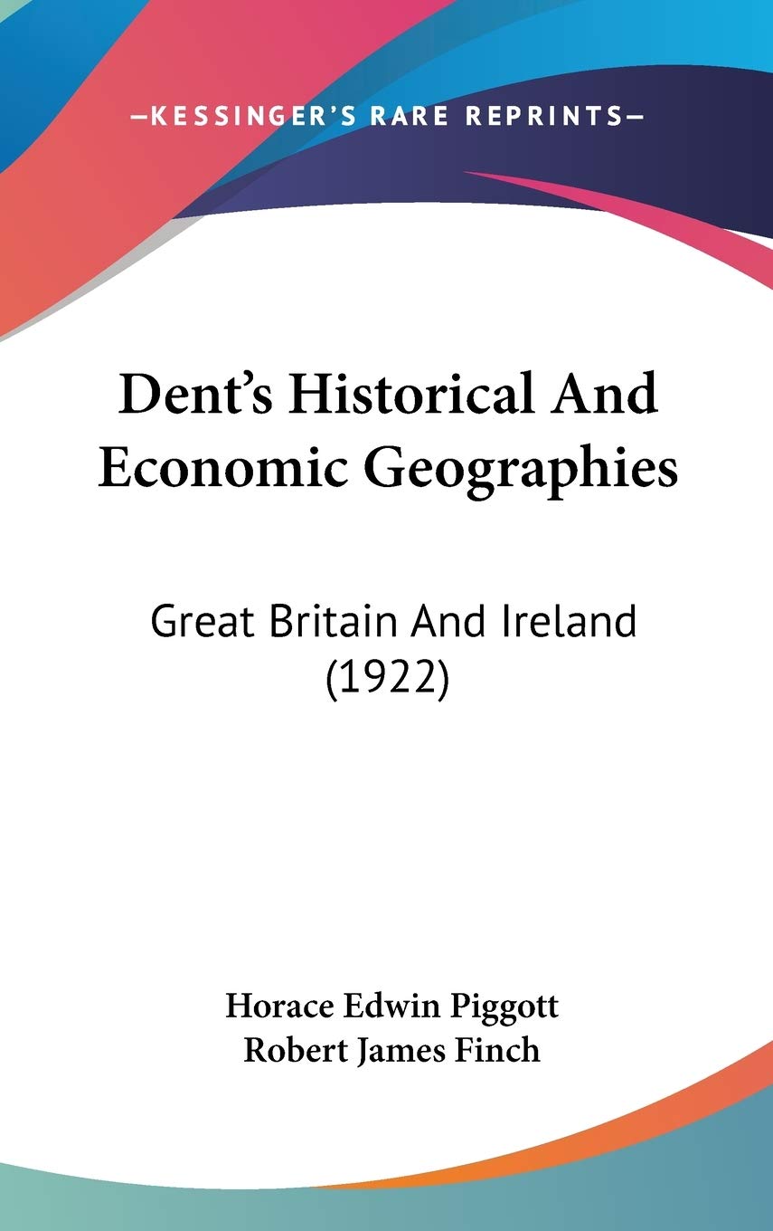 Dent'S Historical And Economic Geographies: Great Britain And Ireland (1922),New