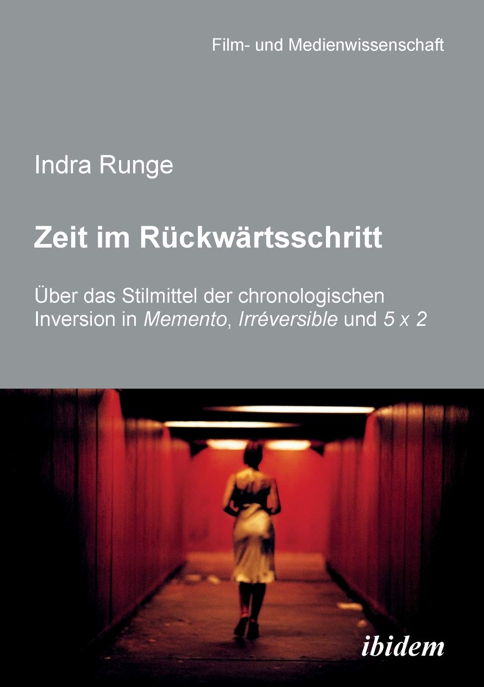 Zeit im Rckwrtsschritt. ber das Stilmittel der chronologischen Inversion in MEMENTO, IRRVERSIBLE und 5 X 2: ber das Stilmittel,Used