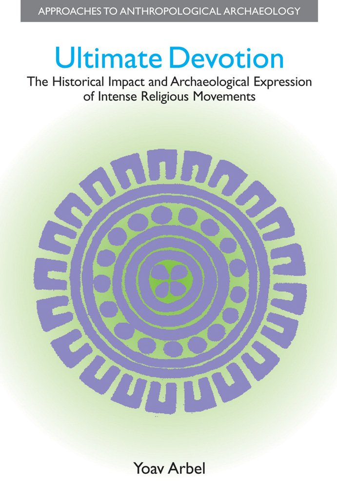 Ultimate Devotion: The Historical Impact and Archaeological Expression of Intense Religious Movements (Approaches to Anthropolog,Used