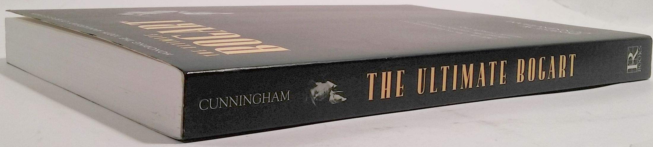 The Ultimate Bogart: All the Facts and Fantasies About Humphrey Bogart, the Quintessential Movie Tough Guy,New